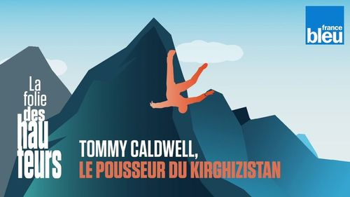 Couverture de "La folie des hauteurs" : Tommy Caldwell, le pousseur du Kirghizistan