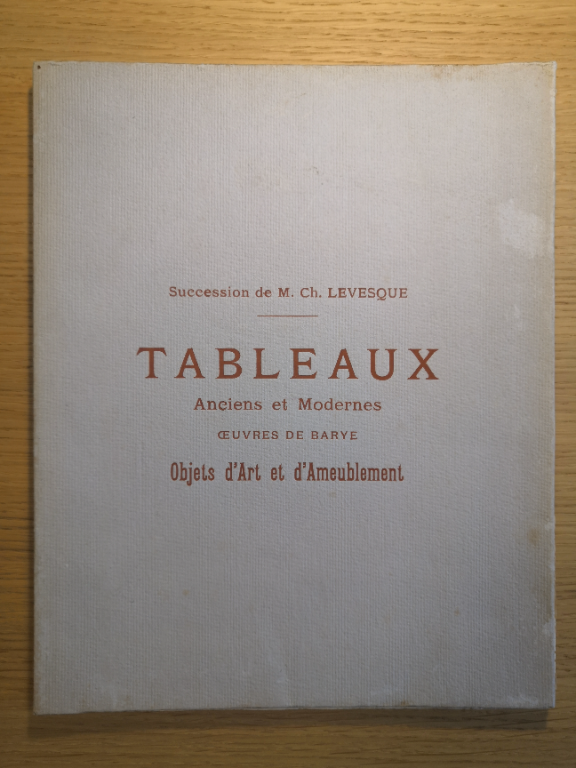 Couverture de Catalogue des tableaux anciens et modernes / Dépendant de la succession de M. Ch. Levesque : Et dont la vente aux enchères publiques, après décès, aura lieu à Paris / Hôtel Drouot, Salle n°6 / Les vendredi 27 et samedi 28 mars 1914, à 2h