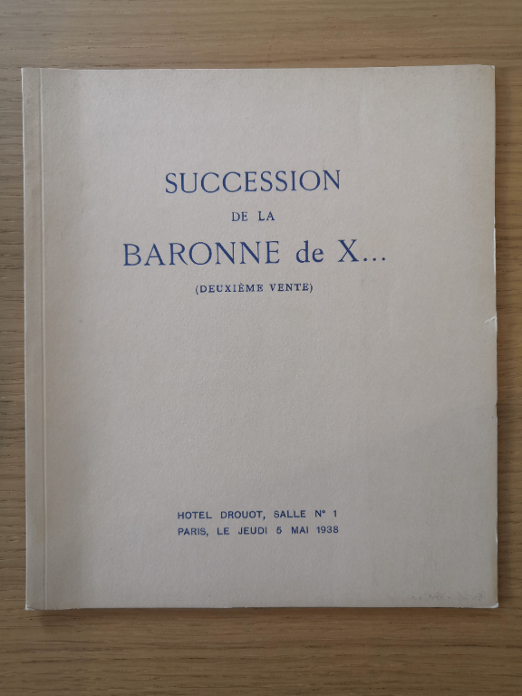 Couverture de Objets d'Art et d'Ameublement dépendant de la succession de la Baronne de X.. : Dont la vente aux enchères publiques aura lieu à Paris, Hôtel Drouot, salle n°1. Le jeudi 5 mai 1938 à quatorze heures précises