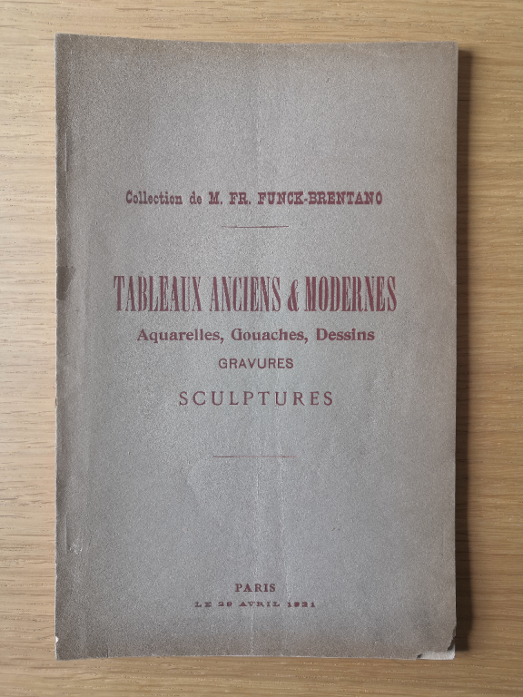 Couverture de Catalogue des tableaux anciens et modernes, aquarelles, gouaches, dessins, gravures, sculptures, ayant composé la collection de Monsieur F. Funck-Brentano : dont la vente aura lieu à Paris, Hôtel Drouot, salle n°1, le vendredi 21 avril 1921 à deux heures